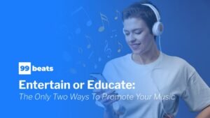 Entertain or Educate - Two Ways to Promote Your Music Online